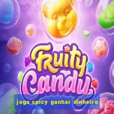 jogo spicy ganhar dinheiro